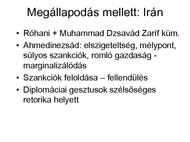 Megállapodás mellett: Irán • Róhani + Muhammad Dzsavád Zaríf küm. • Ahmedinezsád: elszigeteltség, mélypont,