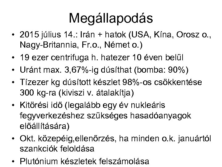 Megállapodás • 2015 július 14. : Irán + hatok (USA, Kína, Orosz o. ,