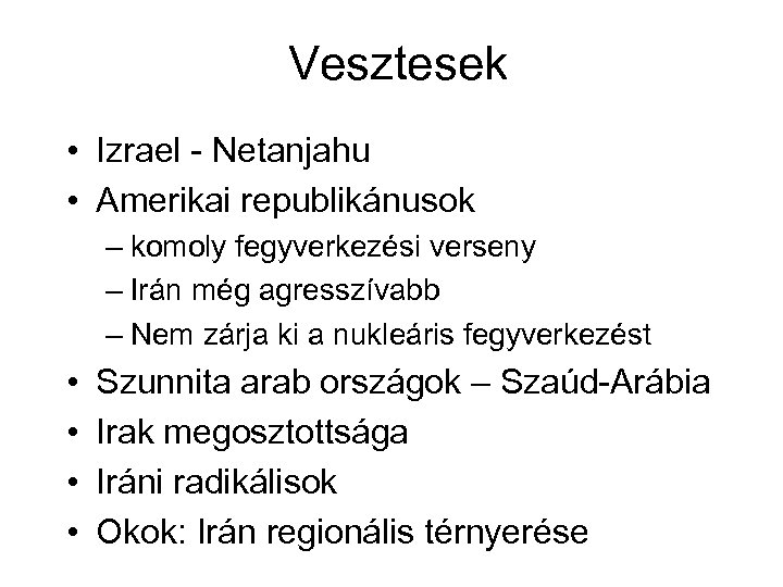 Vesztesek • Izrael - Netanjahu • Amerikai republikánusok – komoly fegyverkezési verseny – Irán