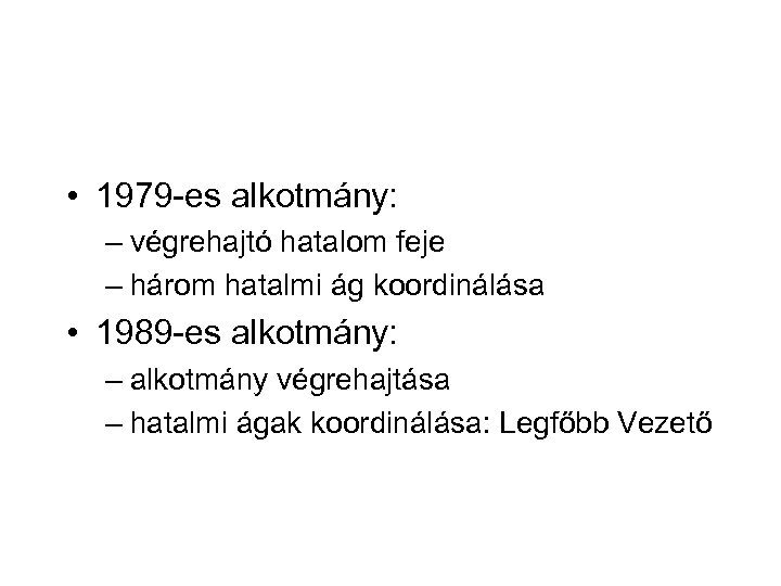  • 1979 -es alkotmány: – végrehajtó hatalom feje – három hatalmi ág koordinálása