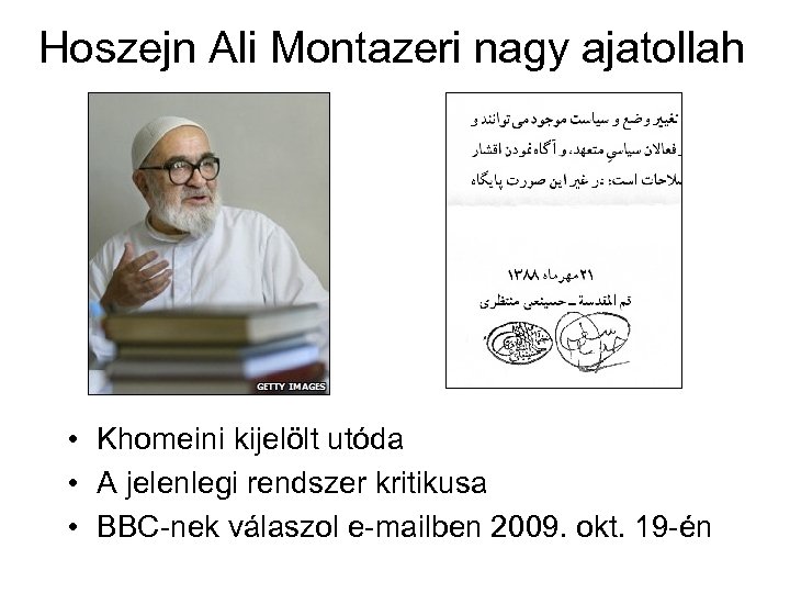 Hoszejn Ali Montazeri nagy ajatollah • Khomeini kijelölt utóda • A jelenlegi rendszer kritikusa