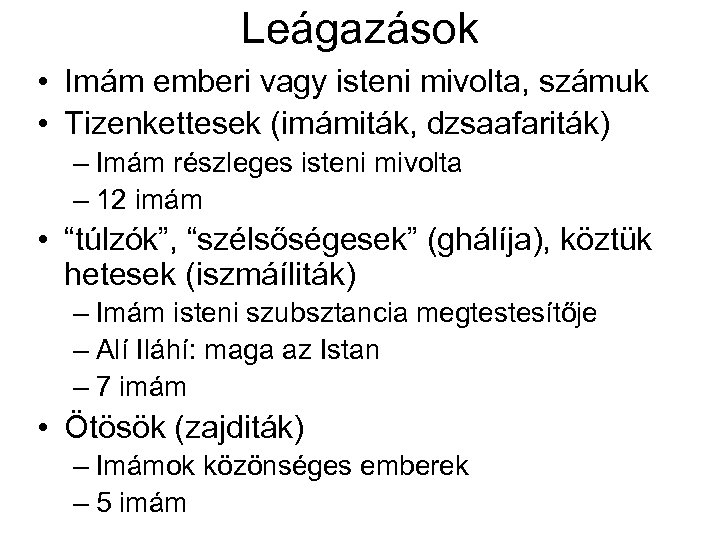 Leágazások • Imám emberi vagy isteni mivolta, számuk • Tizenkettesek (imámiták, dzsaafariták) – Imám