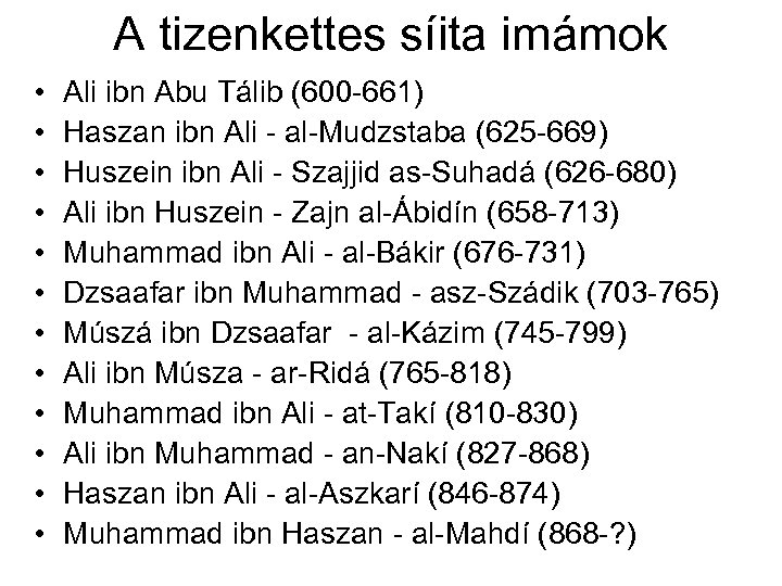 A tizenkettes síita imámok • • • Ali ibn Abu Tálib (600 -661) Haszan