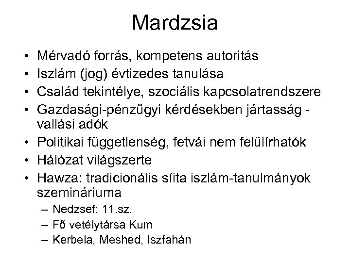 Mardzsia • • Mérvadó forrás, kompetens autoritás Iszlám (jog) évtizedes tanulása Család tekintélye, szociális