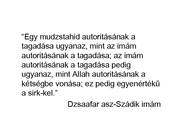 “Egy mudzstahid autoritásának a tagadása ugyanaz, mint az imám autoritásának a tagadása; az imám