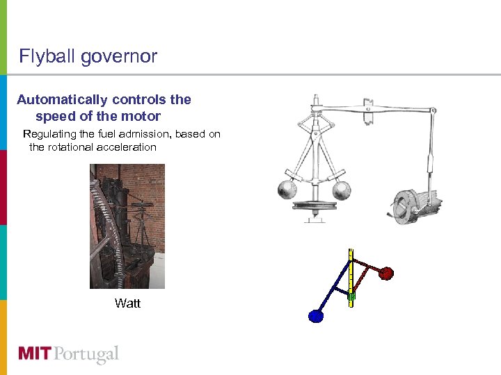 Flyball governor Automatically controls the speed of the motor Regulating the fuel admission, based