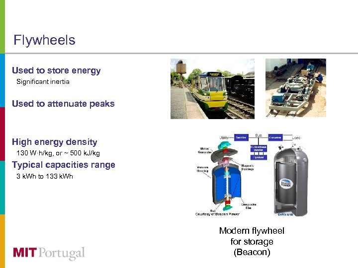 Flywheels Used to store energy Significant inertia Used to attenuate peaks High energy density