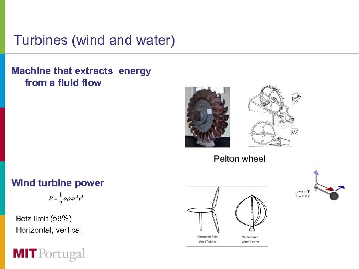 Turbines (wind and water) Machine that extracts energy from a fluid flow Pelton wheel