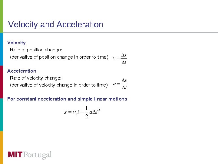 Velocity and Acceleration Velocity Rate of position change: (derivative of position change in order