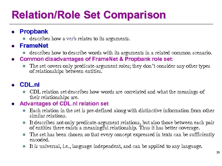 Relation/Role Set Comparison l Propbank l l describes how a verb relates to its