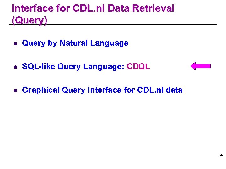 Interface for CDL. nl Data Retrieval (Query) l Query by Natural Language l SQL-like