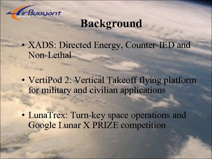 Background • XADS: Directed Energy, Counter-IED and Non-Lethal • Verti. Pod 2: Vertical Takeoff