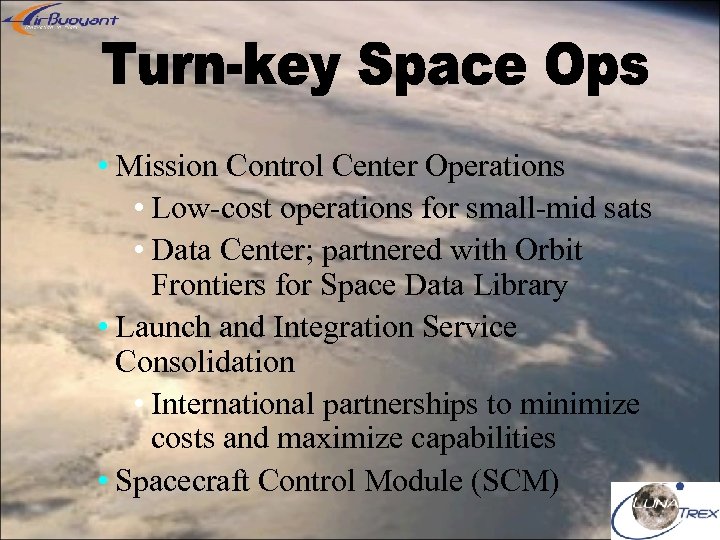  • Mission Control Center Operations • Low-cost operations for small-mid sats • Data