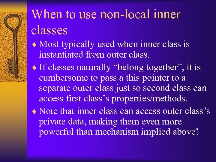 When to use non-local inner classes ¨ Most typically used when inner class is