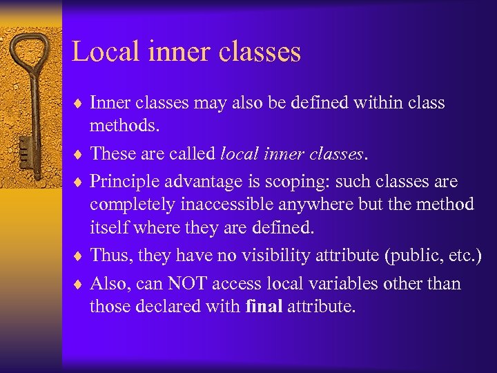 Local inner classes ¨ Inner classes may also be defined within class methods. ¨