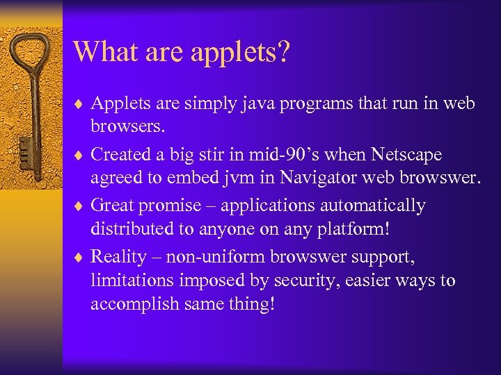 What are applets? ¨ Applets are simply java programs that run in web browsers.