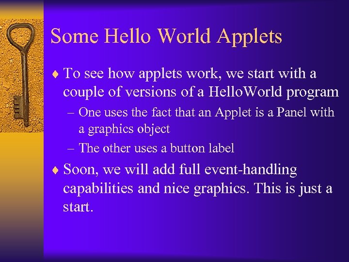 Some Hello World Applets ¨ To see how applets work, we start with a