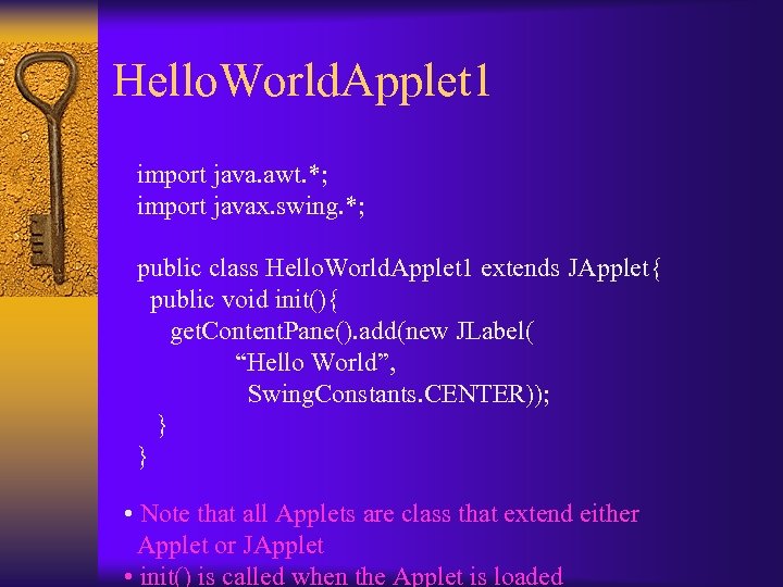 Hello. World. Applet 1 import java. awt. *; import javax. swing. *; public class