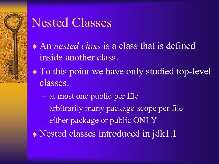 Nested Classes ¨ An nested class is a class that is defined inside another