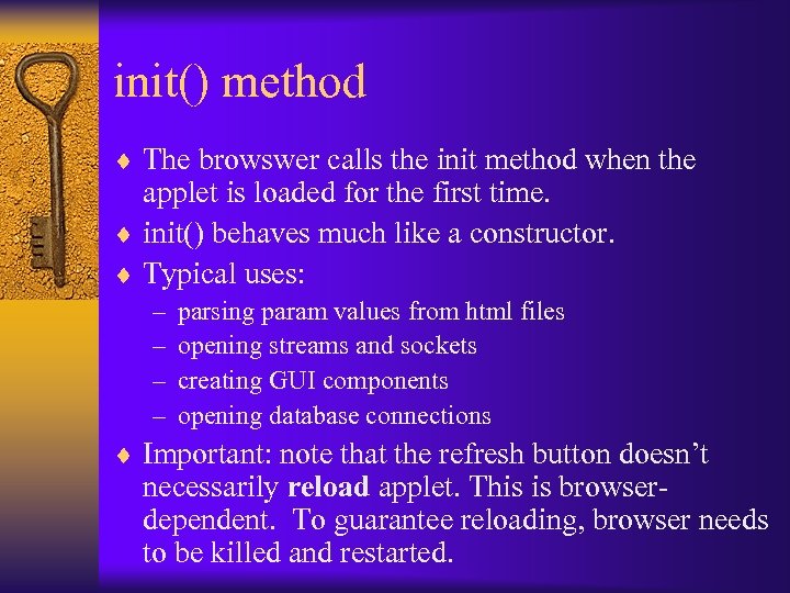 init() method ¨ The browswer calls the init method when the applet is loaded