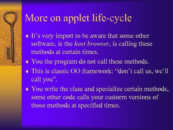 More on applet life-cycle ¨ It’s very import to be aware that some other