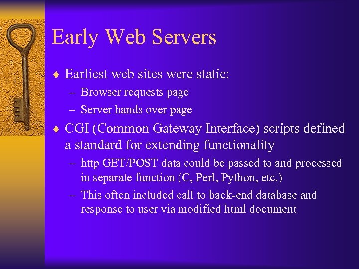 Early Web Servers ¨ Earliest web sites were static: – Browser requests page –