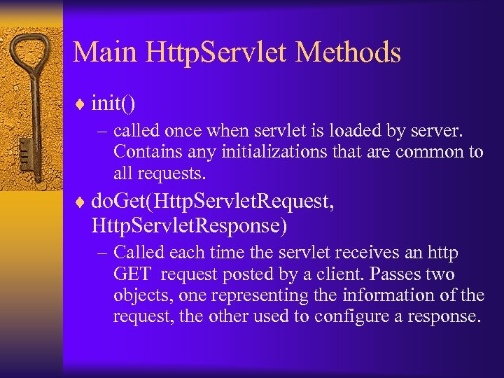 Main Http. Servlet Methods ¨ init() – called once when servlet is loaded by