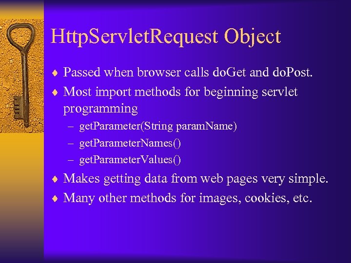 Http. Servlet. Request Object ¨ Passed when browser calls do. Get and do. Post.