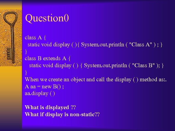 Question 0 class A { static void display ( ){ System. out. println (