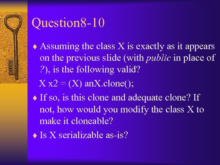 Question 8 -10 ¨ Assuming the class X is exactly as it appears on