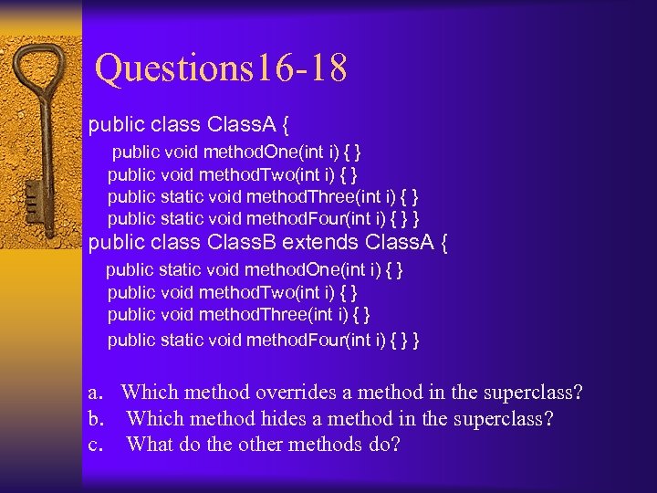 Questions 16 -18 public class Class. A { public void method. One(int i) {