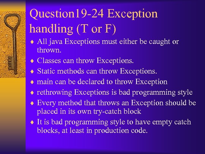 Question 19 -24 Exception handling (T or F) ¨ All java Exceptions must either