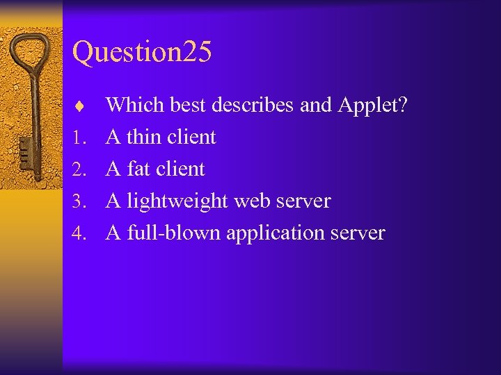 Question 25 ¨ Which best describes and Applet? 1. A thin client 2. A