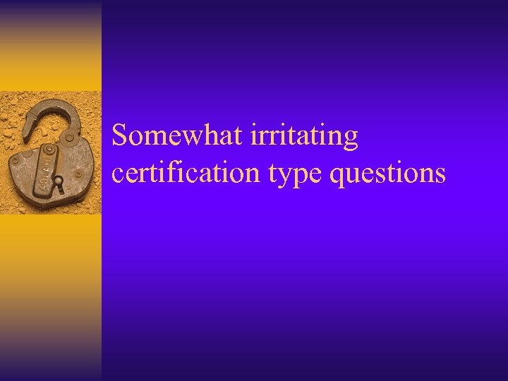 Somewhat irritating certification type questions 