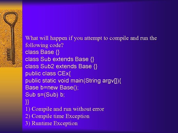 What will happen if you attempt to compile and run the following code? class