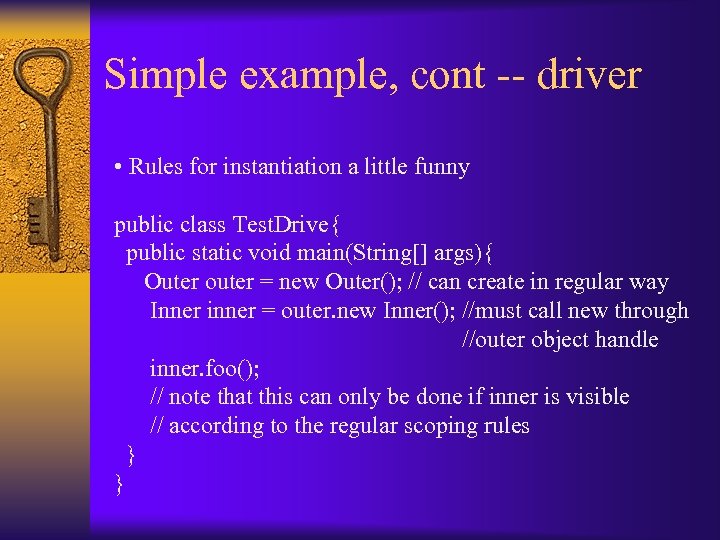 Simple example, cont -- driver • Rules for instantiation a little funny public class