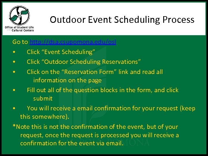 Outdoor Event Scheduling Process Go to http: //dsa. csupomona. edu/osl • Click “Event Scheduling”