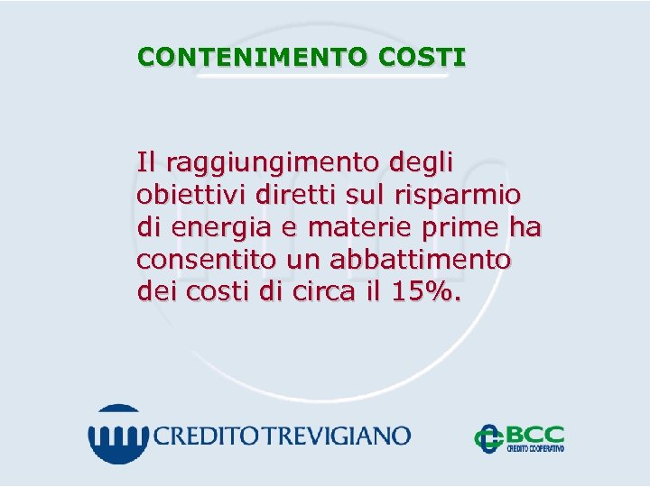 CONTENIMENTO COSTI Il raggiungimento degli obiettivi diretti sul risparmio di energia e materie prime