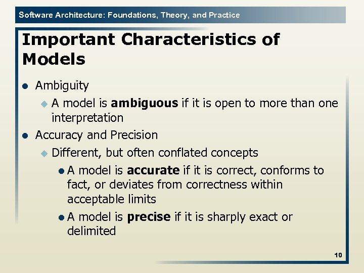 Software Architecture: Foundations, Theory, and Practice Important Characteristics of Models l l Ambiguity u