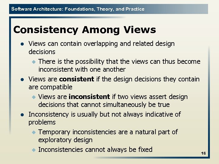 Software Architecture: Foundations, Theory, and Practice Consistency Among Views l l l Views can