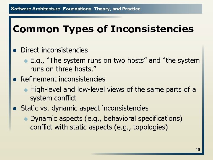 Software Architecture: Foundations, Theory, and Practice Common Types of Inconsistencies l l l Direct