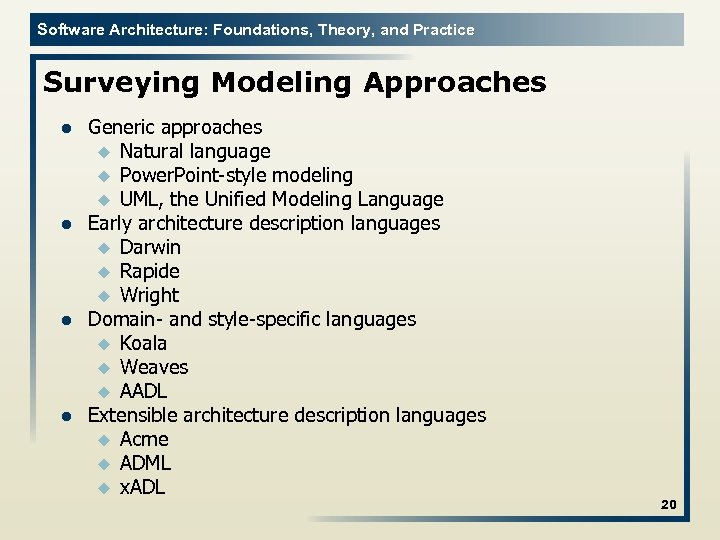 Software Architecture: Foundations, Theory, and Practice Surveying Modeling Approaches l l Generic approaches u