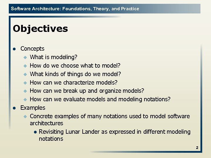 Software Architecture: Foundations, Theory, and Practice Objectives l l Concepts u What is modeling?