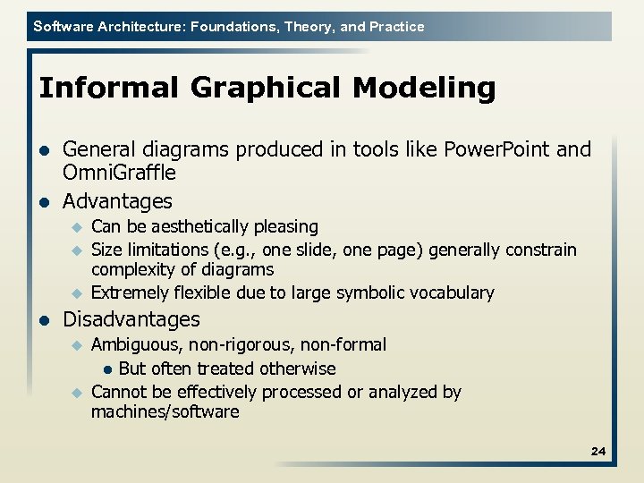 Software Architecture: Foundations, Theory, and Practice Informal Graphical Modeling l l General diagrams produced