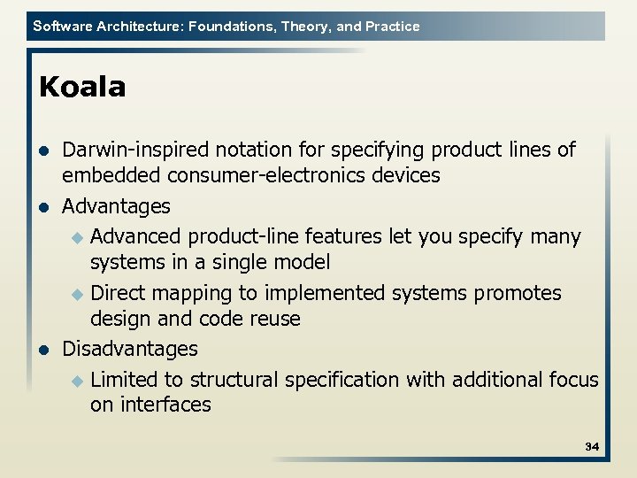 Software Architecture: Foundations, Theory, and Practice Koala l l l Darwin-inspired notation for specifying