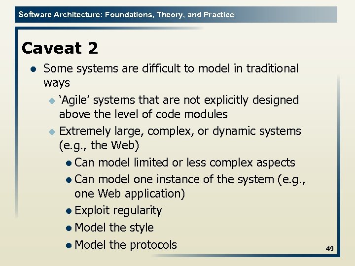 Software Architecture: Foundations, Theory, and Practice Caveat 2 l Some systems are difficult to