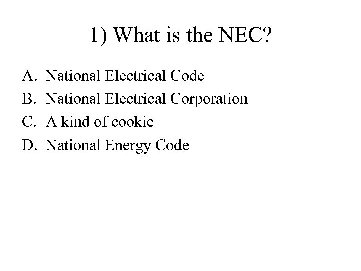 1) What is the NEC? A. B. C. D. National Electrical Code National Electrical