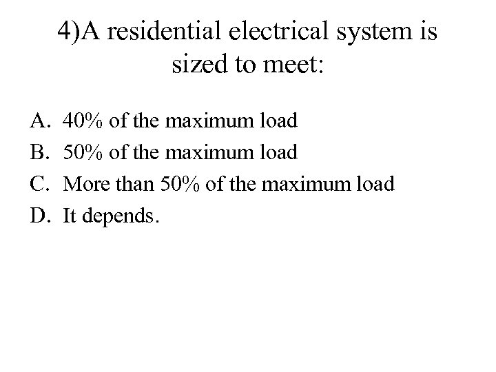4)A residential electrical system is sized to meet: A. B. C. D. 40% of