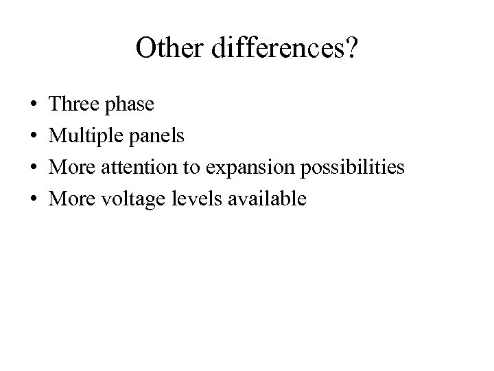 Other differences? • • Three phase Multiple panels More attention to expansion possibilities More