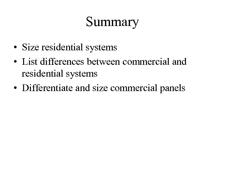 Summary • Size residential systems • List differences between commercial and residential systems •